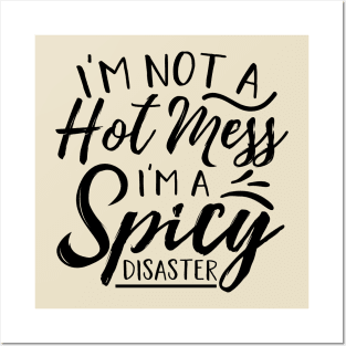 I’m Not A Hot Mess I’m A Spicy Disaster Posters and Art